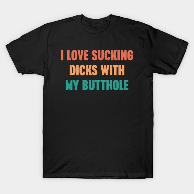 I Love Sucking Dicks With My Butthole Sunset Funny T-Shirt by Luluca Shirts